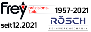  Frey Präzisionsteile 1957-2018 seit 2018 Rösch Feinwerkmechanik GmbH